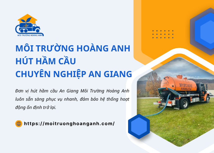 Môi Trường Hoàng Anh dịch vụ hút hầm cầu An Giang chất lượng