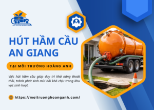 Dịch vụ hút hầm cầu An Giang trọn gói tại Hoàng Anh