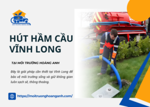 Dịch vụ hút hầm cầu Vĩnh Long trọn gói
