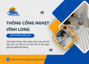 Dịch vụ thống cống nghẹt Vĩnh Long trọn gói Môi Trường Hoàng Anh