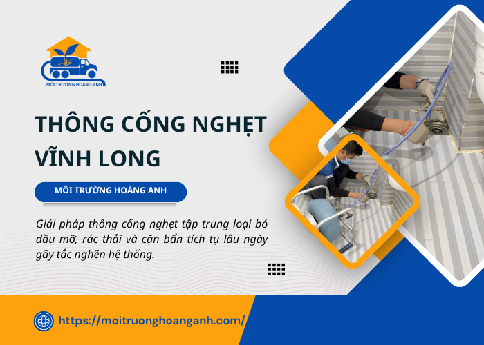 Dịch vụ thống cống nghẹt Vĩnh Long trọn gói Môi Trường Hoàng Anh